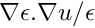 $\nabla \epsilon . \nabla u / \epsilon$