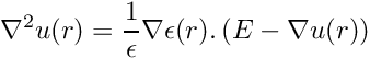 \[ \nabla^2 u(r) = \frac{1}{\epsilon} \nabla \epsilon(r) . \left(E - \nabla u(r) \right) \]
