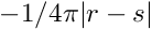 $-1 / 4 \pi |r-s|$