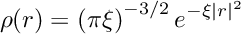 \[ \rho(r) = \left(\pi \xi \right)^{-3/2} e^{-\xi |r|^2} \]