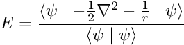 \[ E = \frac{\langle \psi \mid - \frac{1}{2} \nabla^2 - \frac{1}{r} \mid \psi \rangle}{\langle \psi \mid \psi \rangle} \]