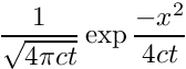 \[ \frac{1}{\sqrt{4 \pi c t}} \exp \frac{-x^2}{4 c t} \]