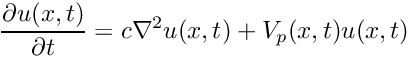 \[ \frac{\partial u(x,t)}{\partial t} = c \nabla^2 u(x,t) + V_p(x,t) u(x,t) \]