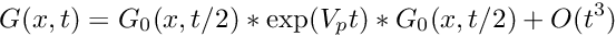 \[ G(x,t) = G_0(x,t/2) * \exp(V_p t) * G_0(x,t/2) + O(t^3) \]