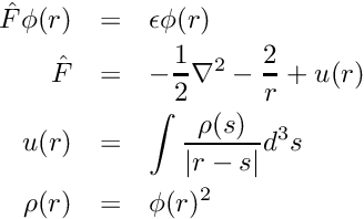 \begin{eqnarray*} \hat{F} \phi(r) &=& \epsilon \phi(r) \\ \hat{F} &=& -\frac{1}{2} \nabla^2 - \frac{2}{r} + u(r) \\ u(r) &=& \int \frac{\rho(s)}{| r - s |} d^3s \\ \rho(r) &=& \phi(r)^2 \end{eqnarray*}