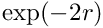 $ \exp(-2r) $