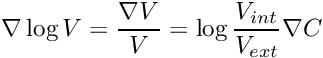 \[ \nabla \log V = \frac{\nabla V}{V} = \log \frac{V_{int}}{V_{ext}} \nabla C \]