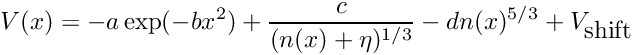 \[ V(x) = -a \exp(-b x^2) + \frac{c}{(n(x)+\eta)^{1/3}} - d n(x)^{5/3} + V_{\mbox{shift}} \]