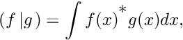 \[ \left( f \left| g \right. \right) = \int f(x)^\textrm{*} g(x) dx, \]