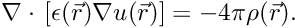 \[ \nabla \cdot{} \left[ \epsilon(\vec{r}) \nabla u(\vec{r}) \right] = - 4 \pi \rho(\vec{r}). \]