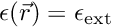 $ \epsilon(\vec{r}) = \epsilon_\mathrm{ext}$