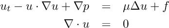 \begin{eqnarray*} u_t - u \cdot \nabla u + \nabla p & = &\mu \Delta u + f \\ \nabla \cdot u & = & 0 \end{eqnarray*}