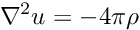 \[ \nabla^{2} u = -4\pi \rho \]