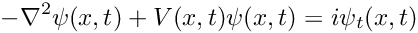 \[ -\nabla^2 \psi(x,t) + V(x,t) \psi(x,t) = i\psi_t(x,t) \]