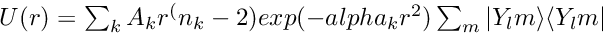 $ U(r) = \sum_k A_k r^(n_k-2) exp(-alpha_k r^2) \sum_m |Y_lm \rangle \langle Y_lm| $