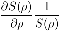 \[ \frac{\partial S(\rho)}{\partial \rho} \frac{1}{S(\rho)} \]