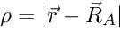 \[ \rho = |\vec r - \vec R_A | \]