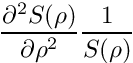 \[ \frac{\partial^2 S(\rho)}{\partial \rho^2} \frac{1}{S(\rho)} \]