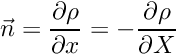 \[ \vec n = \frac{\partial \rho}{\partial x} = -\frac{\partial \rho}{\partial X} \]