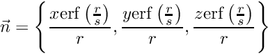 \[ \vec n = \left\{\frac{x \mathrm{erf}\left(\frac{r}{s}\right)}{r}, \frac{y \mathrm{erf}\left(\frac{r}{s}\right)}{r}, \frac{z \mathrm{erf}\left(\frac{r}{s}\right)}{r}\right\} \]