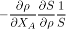 \[ -\frac{\partial \rho}{\partial X_A}\frac{\partial S}{\partial \rho}\frac{1}{S} \]