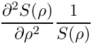 \[
    \frac{\partial^2 S(\rho)}{\partial \rho^2} \frac{1}{S(\rho)}
\]