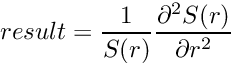 \[ result = \frac{1}{S(r)}\frac{\partial^2 S(r)}{\partial r^2} \]