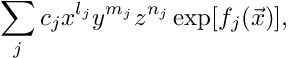 \[ \sum_j c_j x^{l_j} y^{m_j} z^{n_j} \exp[f_j(\vec{x})], \]