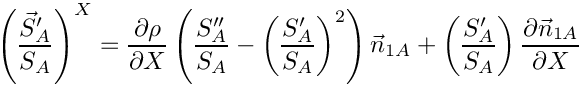 \[
\left(\frac{\vec S_A'}{S_A}\right)^X =
    \frac{\partial \rho}{\partial X}\left(\frac{S''_A}{S_A}
         -\left(\frac{S'_A}{S_A}\right)^2\right)\vec n_{1A}
    + \left(\frac{S'_A}{S_A}\right)\frac{\partial \vec n_{1A}}{\partial X}
\]