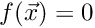 $f(\vec{x})=0$