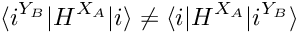 \[ \langle i^{Y_B}|H^{X_A}|i\rangle \neq \langle i|H^{X_A}|i^{Y_B}\rangle \]