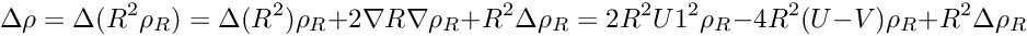 \[ \Delta \rho = \Delta (R^2 \rho_R) = \Delta (R^2) \rho_R + 2\nabla R \nabla \rho_R + R^2 \Delta \rho_R = 2 R^2 U1^2 \rho_R -4 R^2 ( U-V ) \rho_R + R^2 \Delta\rho_R \]