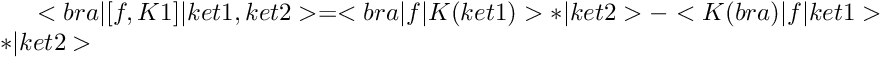 $ <bra|[f,K1]|ket1,ket2> = <bra|f|K(ket1)>*|ket2> - <K(bra)|f|ket1>*|ket2> $