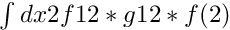 $ \int dx2 f12*g12*f(2) $