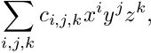 \[ \sum_{i,j,k} c_{i,j,k} x^i y^j z^k, \]