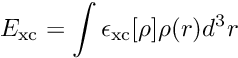 \[ E_\mathrm{xc} = \int\epsilon_\mathrm{xc}[\rho]\rho(r) d^3r \]