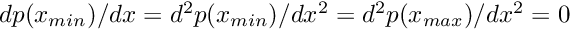 $dp(x_{min})/dx=d^2p(x_{min})/dx^2=d^2p(x_{max})/dx^2=0$