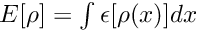 $ E[\rho] = \int \epsilon[\rho(x)] dx$