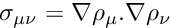 $ \sigma_{\mu \nu} = \nabla \rho_{\mu} . \nabla \rho_{\nu} $