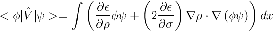 \[ < \phi | \hat V | \psi > = \int \left( \frac{\partial \epsilon}{\partial \rho} \phi \psi + \left( 2 \frac{\partial \epsilon}{\partial \sigma} \right) \nabla \rho \cdot \nabla \left( \phi \psi \right) \right) dx \]