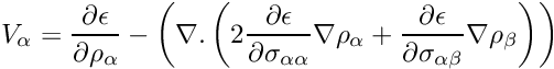 \[ V_{\alpha} = \frac{\partial \epsilon}{\partial \rho_{\alpha}} - \left(\nabla . \left(2 \frac{\partial \epsilon}{\partial \sigma_{\alpha \alpha}} \nabla \rho_{\alpha} + \frac{\partial \epsilon}{\partial \sigma_{\alpha \beta}} \nabla \rho_{\beta} \right) \right) \]