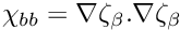 $ \chi_{bb} = \nabla \zeta_{\beta}.\nabla \zeta_{\beta} $