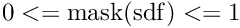 $0 <= \mbox{mask(sdf)} <= 1$