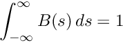 \[ \int_{-\infty}^\infty B(s) \, ds = 1 \]