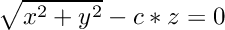 \[ \sqrt{x^2 + y^2} - c * z = 0 \]