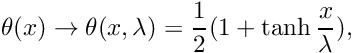 \[ \theta(x) \to \theta(x, \lambda) = \frac{1}{2} (1 + \tanh\frac{x}{\lambda}), \]