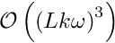 $\mathcal{O}\left(\left(Lk\omega \right)^{3}\right)$