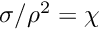 $ \sigma/\rho^2 =\chi$