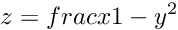 \[ z = frac{x}{1 - y^2} \]