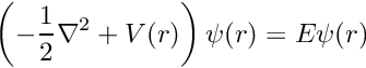 \[ \left( -\frac{1}{2} \nabla^2 + V(r) \right) \psi(r) = E \psi(r) \]